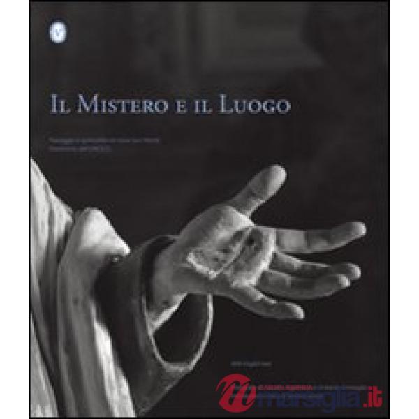 Mistero e il luogo. Paesaggio e spiritualità nei nove Sacri monti patrimonio dell'UNESCO. Ediz. italiana e inglese (Il)