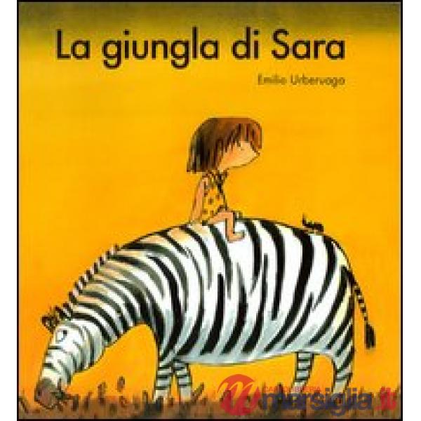 Giungla di Sara. Ediz. illustrata (La)