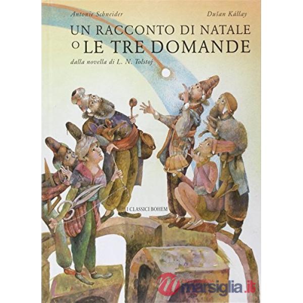 Racconto di Natale o le tre domande. Ediz. illustrata (Un)