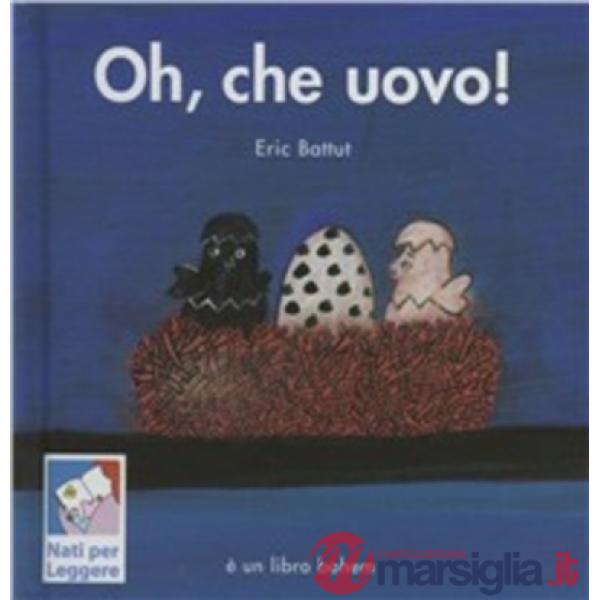 Oh, che uovo! Ediz. speciale per «Nati per leggere»