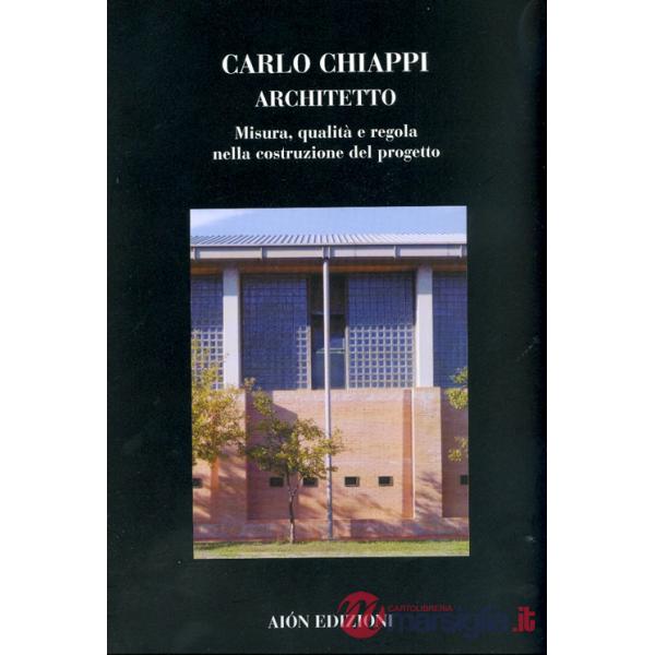 Carlo Chiappi architetto. Misura, qualità e regola nella costruzione del progett