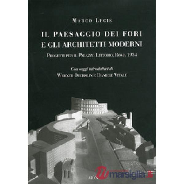 Paesaggio dei fori e gli architetti moderni. Progetti per il Palazzo Littorio, R