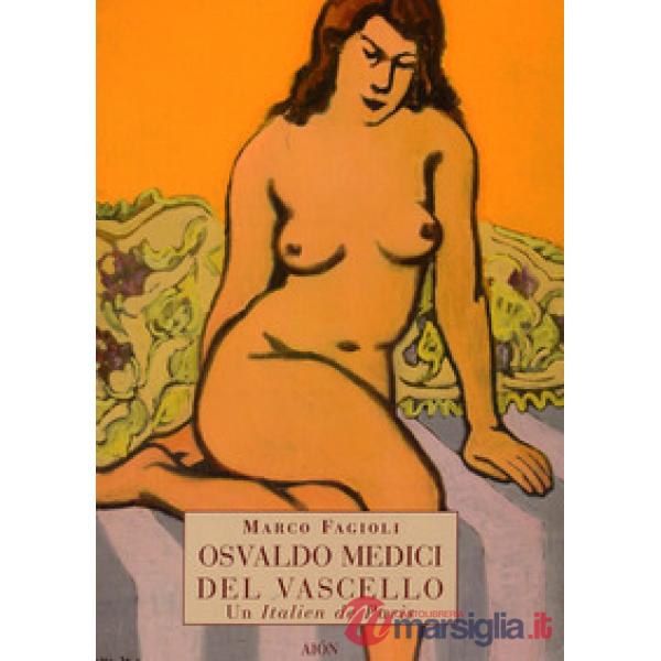 Osvaldo Medici del Vascello. Un italien de Paris. Ediz. illustrata