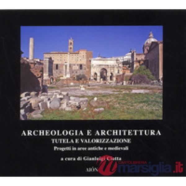Archeologia e architettura. Tutela e valorizzazione