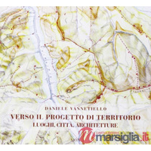 Verso il progetto di territorio. Luoghi, città, architetture