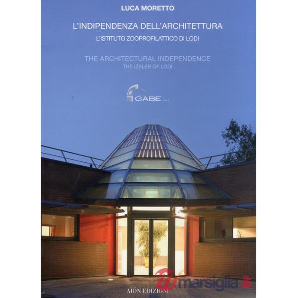 Indipendenza dell'architettura. L'Istituto zooprofilattico di Lodi-The architect