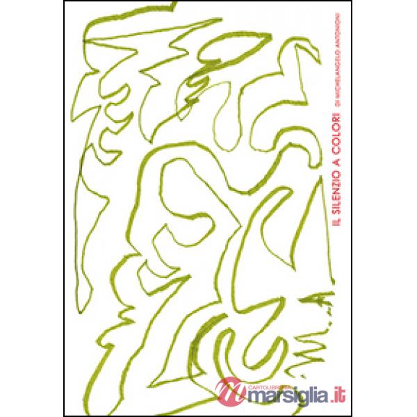 Silenzio a colori di Michelangelo Antonioni. Ediz. italiana e inglese (Il)