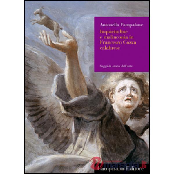 Inquietudine e malinconia in Francesco Cozza calabrese. Ediz. illustrata