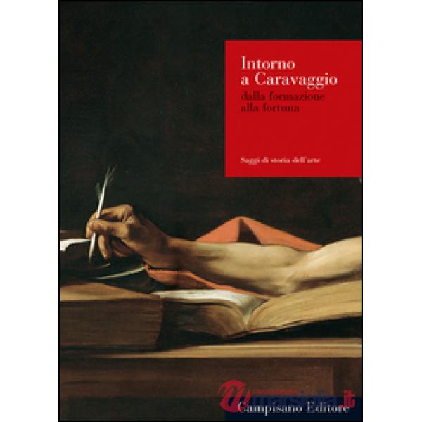 Intorno a Caravaggio. Dalla formazione alla fortuna