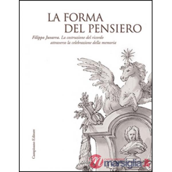 Forma del pensiero. Filippo Juvarra. La costruzione del ricordo attraverso la ce