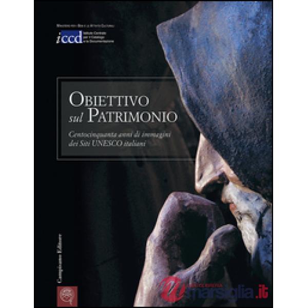 Obiettivo sul patrimonio. Centocinquanta anni di immagini dei siti Unesco italia