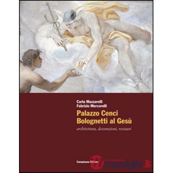 Palazzo Cenci Bolognetti al Gesù. Architettura, decorazioni, restauri