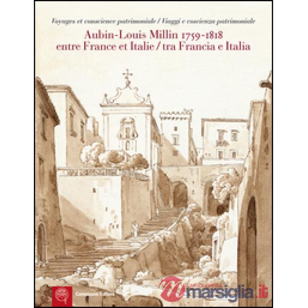 Aubin-Louis Milllin (1759-1818). Entre France et Italie. Voyages et conscience p