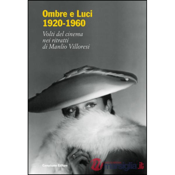 Ombre e luci (1920-1960). Volti del cinema nei ritratti di Manlio Villoresi. Dal