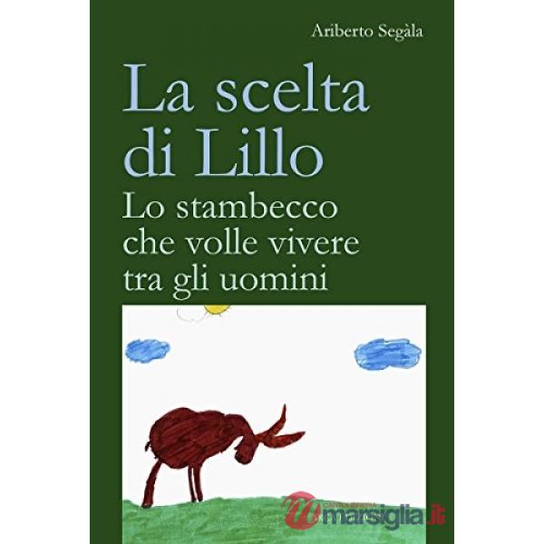 Scelta di Lillo. Lo stambecco che volle vivere tra gli uomini (La)