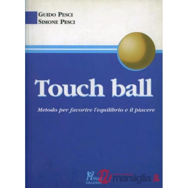 Touch ball. Metodo per favorire l'equilibrio e il piacere