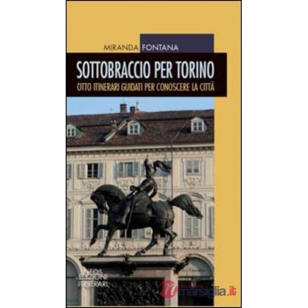 Sottobraccio per Torino. Itinerari guidati per conoscere la città. Ediz. illustrata