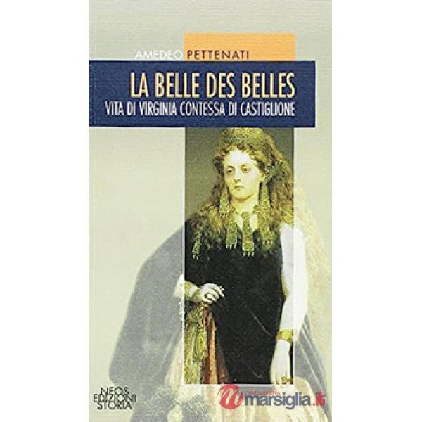Belle des belles. Vita di Virginia contessa di Castiglione (La)