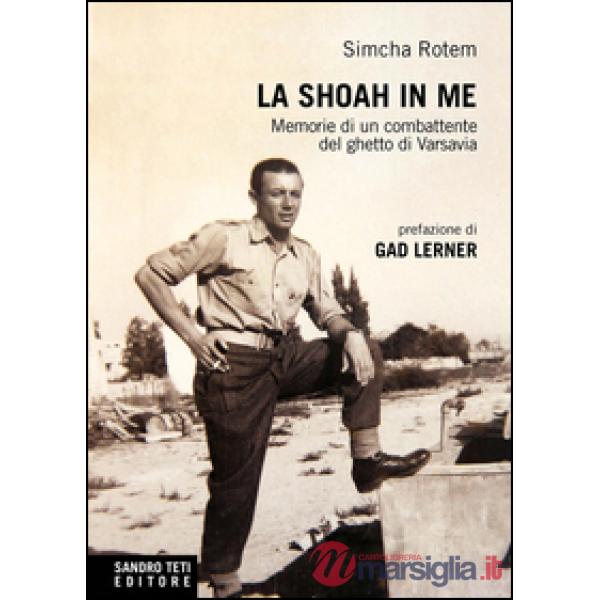 Shoah in me. Memorie di un combattente del ghetto di Varsavia (La)
