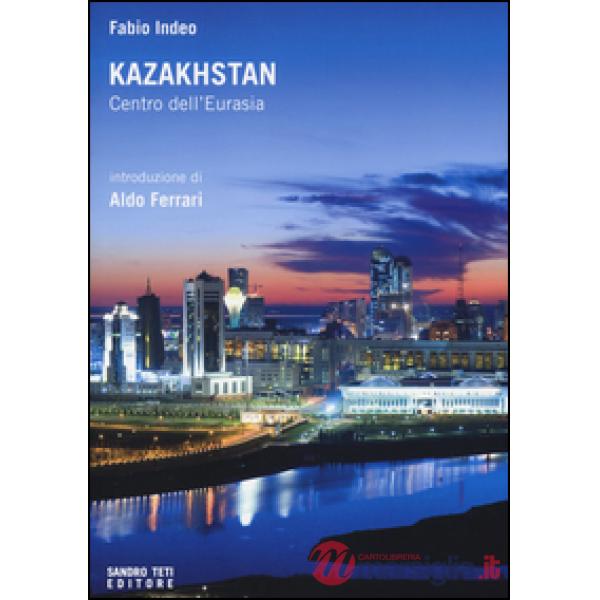 Kazakhstan. Centro dell'Eurasia