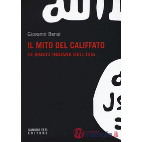 Mito del califfato. Le radici indiane dell'Isis (Il)