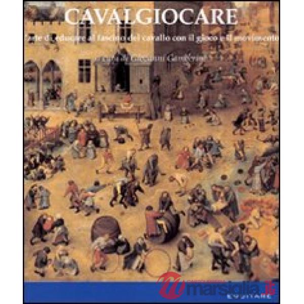 Cavalgiocare. L'arte di educare al fascino del cavallo con il gioco e il movimento