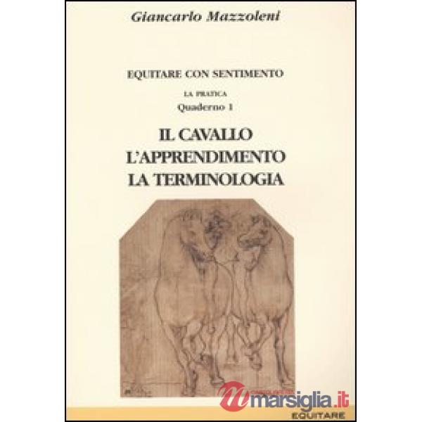 Equitare con sentimento. La pratica. Vol. 1: Il cavallo, l'apprendimento, la terminologia