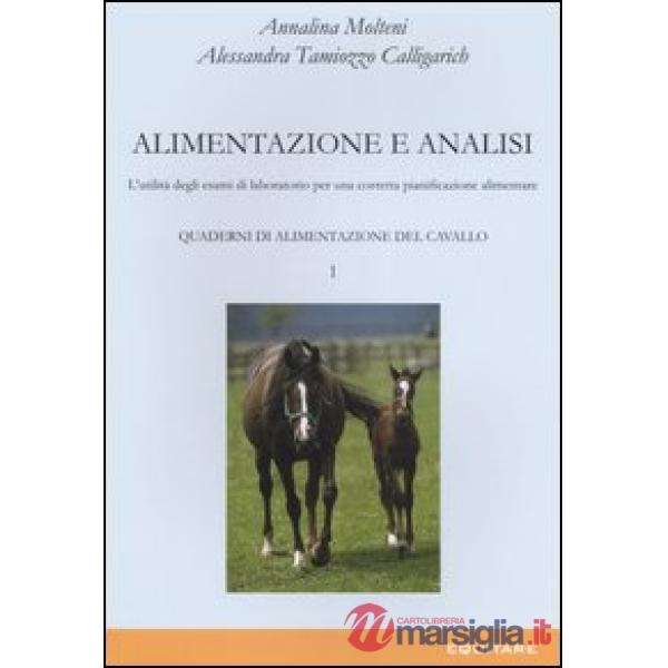 Quaderni di alimentazione del cavallo. Vol. 1: Alimentazione e analisi. L'utilità degli esami di laboratorio per una corretta pi