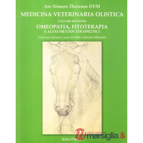 Medicina veterinaria olistica. Vol. 2: Omeopatia, fitoterapia e altri metodi terapeutici
