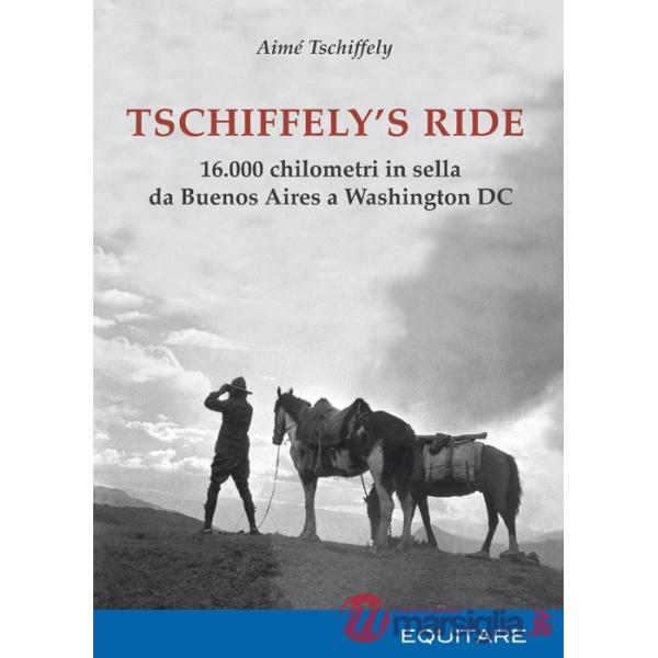 Tschiffely's ride. 16.000 chilometri in sella da Buenos Aires a Washington