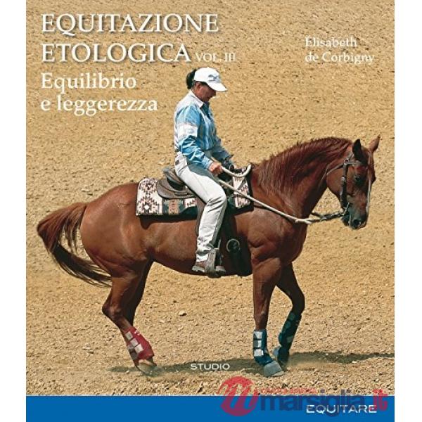 Equitazione etologica. Vol. 3: Equilibrio e leggerezza