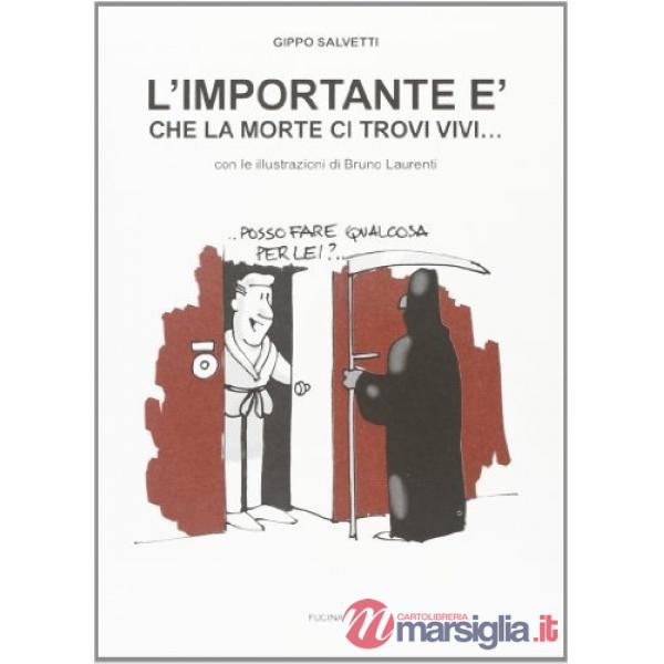 Importante è che la morte ci trovi vivi. Aforismi illustrati (L')