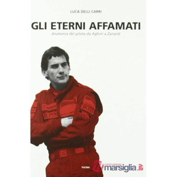 Eterni affamati. Anatomia del pilota da Aghini a Zanardi (1988-2004) (Gli)