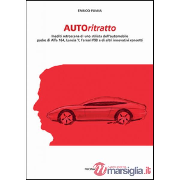 Autoritratto. Inediti retroscena di uno stilista dell'automobile, padre di Alfa 