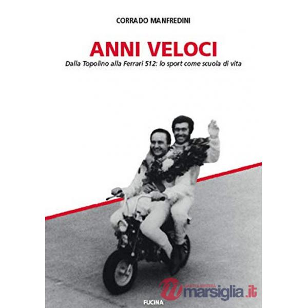 Anni veloci. Dalla Topolino alla Ferrari 512: lo sport come scuola di vita