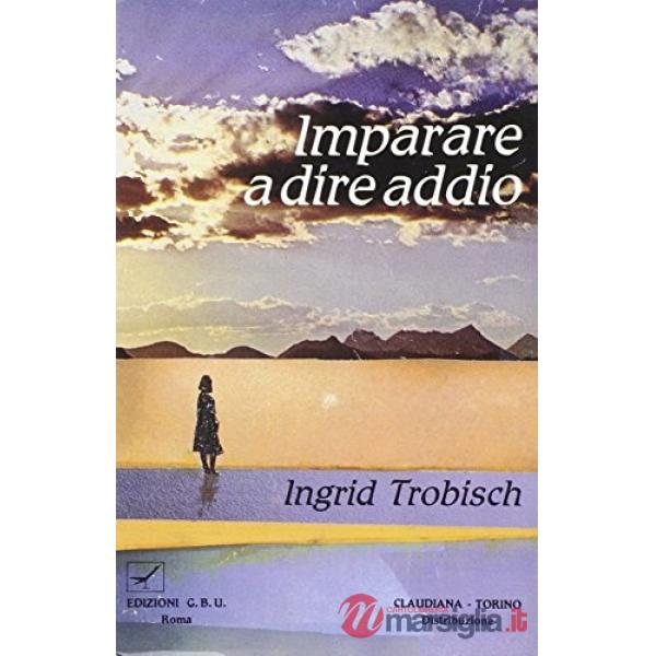 Imparare a dire addio. Storia di un viaggio nel mare del dolore