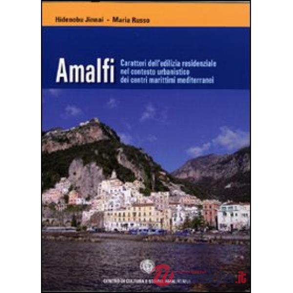 Amalfi. Caratteri dell'edilizia residenziale nel contesto urbanistico dei centri marittimi mediterranei