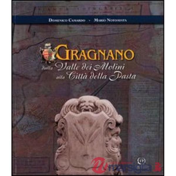 Gragnano. Dalla valle dei Molini alla città della pasta. Con mappa