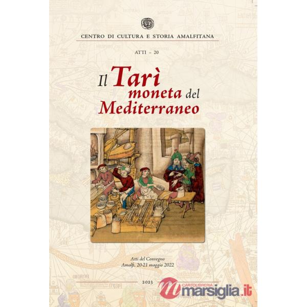 Tarì moneta del Mediterraneo. Atti del Convegno (Amalfi, 20-21 maggio 2022) (Il)