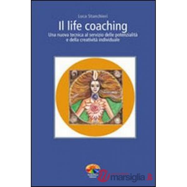 Life coaching. Una nuova tecnica al servizio delle potenzialità e della creativi