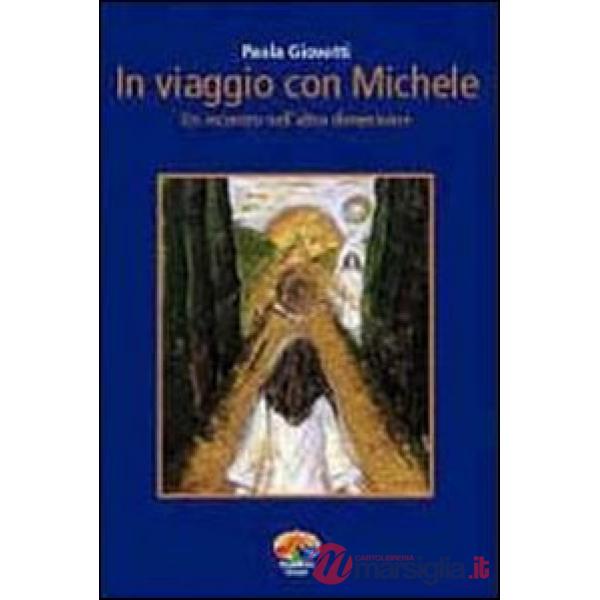 In viaggio con Michele. Un incontro nell'altra dimensione
