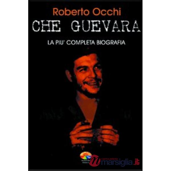 Che Guevara. La più completa biografia