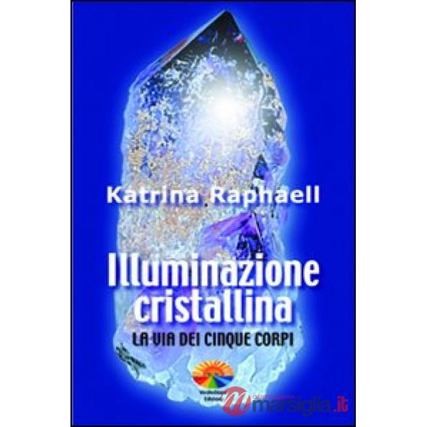 Illuminazione cristallina. La via dei cinque corpi