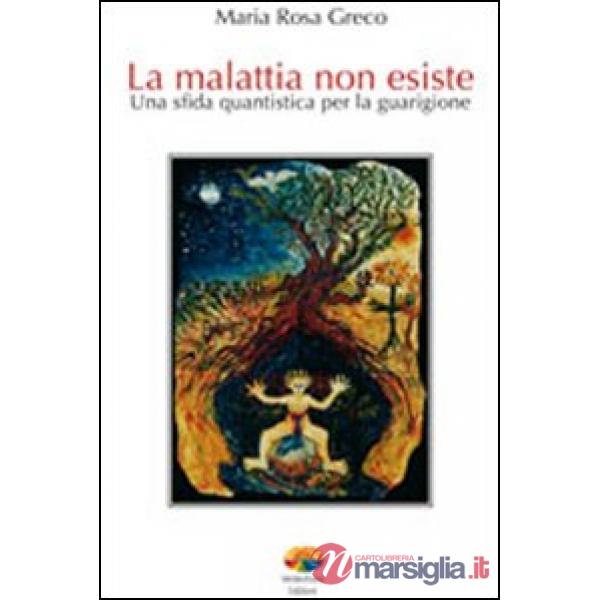 Malattia non esiste. Una sfida quantistica per la guarigione (La)