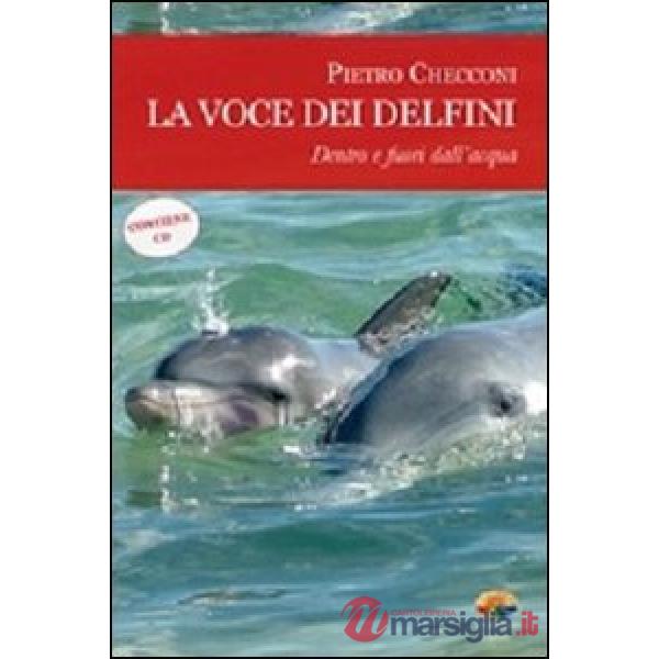 Voce dei delfini. Dentro e fuori dall'acqua. Con CD Audio (La)
