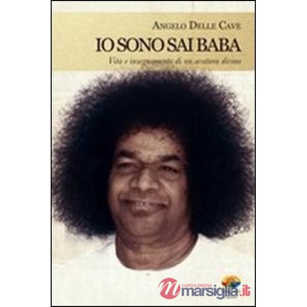 Io sono Sai Baba. Vita e insegnamento di un avatara divino