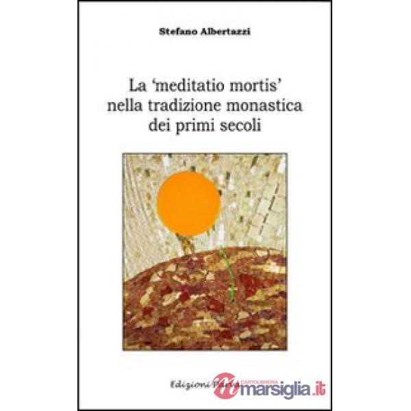«meditatio mortis» nella tradizione monastica dei primi secoli (La)
