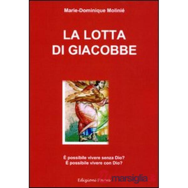 Lotta di Giacobbe. È possibile vivere senza Dio? È possibile vivere con Dio? (La)