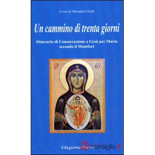 Cammino di 30 giorni. Itinerario di consacrazione a Gesù per Maria secondo il Montfort (Un)