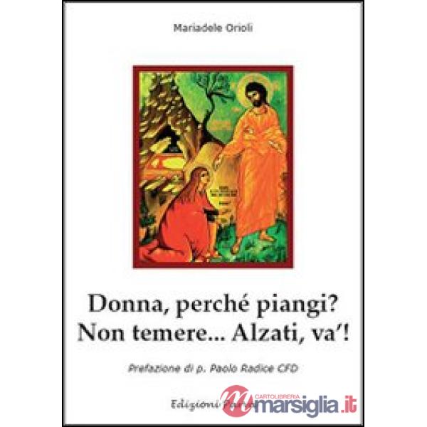 Donna perché piangi? Non temere.. Alzati, va'!